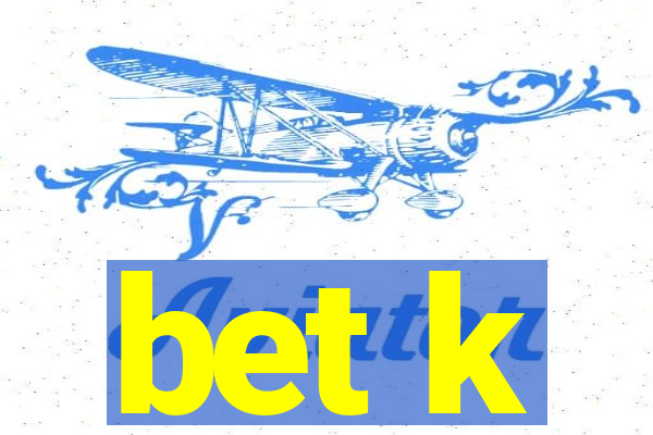 bet k