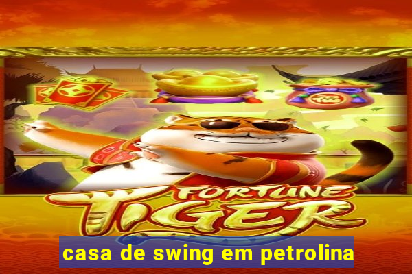 casa de swing em petrolina