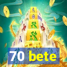 70 bete