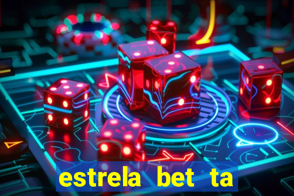 estrela bet ta fora do ar