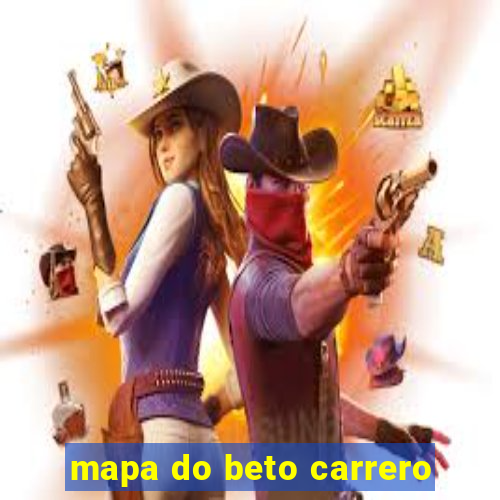 mapa do beto carrero