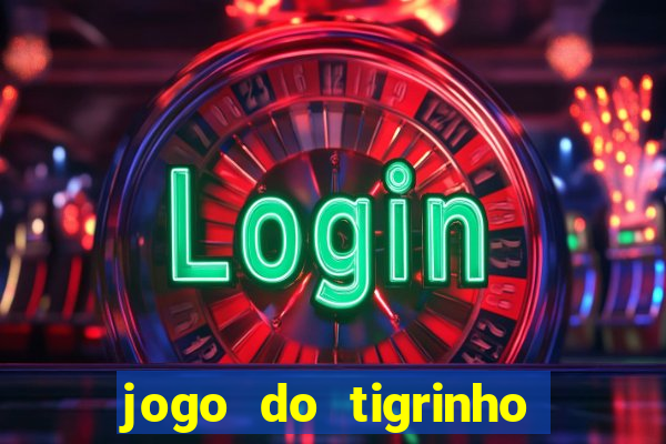 jogo do tigrinho plataforma oficial