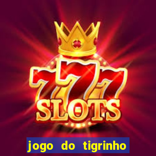 jogo do tigrinho plataforma oficial