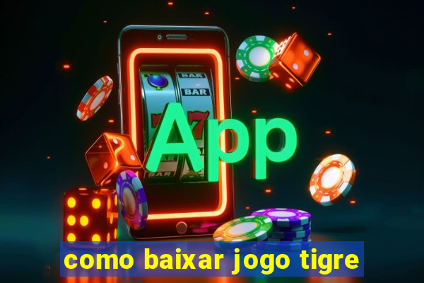 como baixar jogo tigre