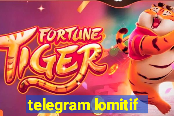 telegram lomitif