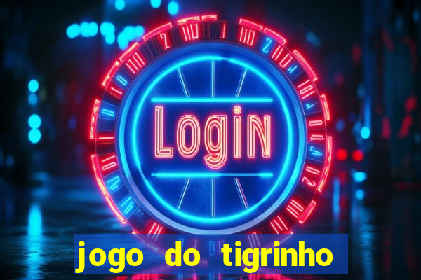 jogo do tigrinho fortune tiger