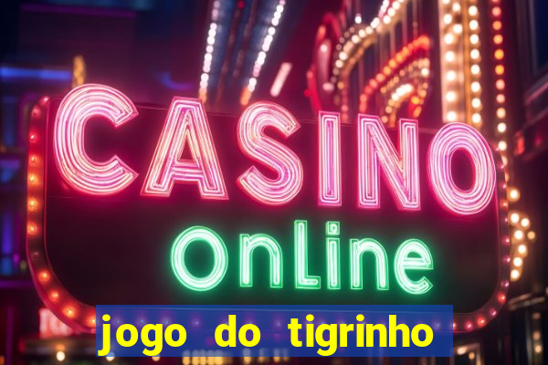 jogo do tigrinho fortune tiger