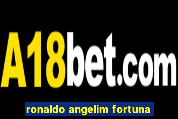 ronaldo angelim fortuna