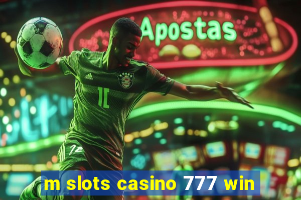 m slots casino 777 win