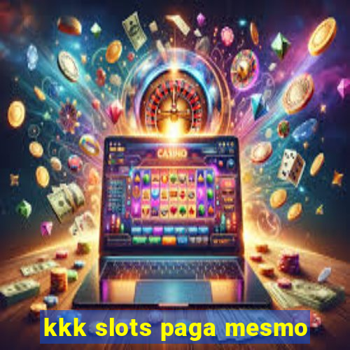 kkk slots paga mesmo