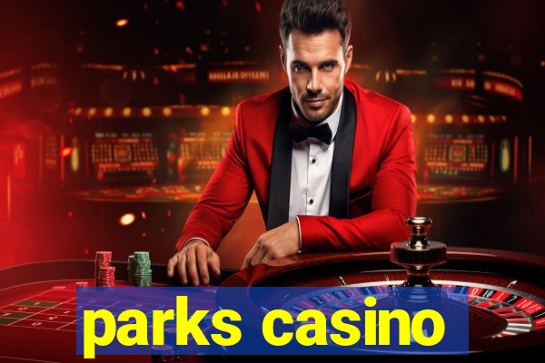 parks casino