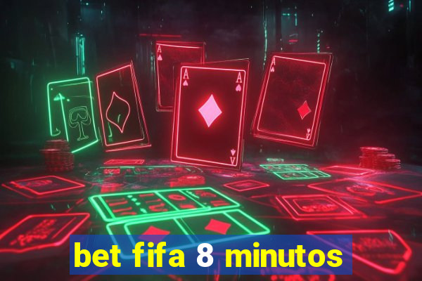 bet fifa 8 minutos