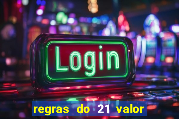 regras do 21 valor das cartas