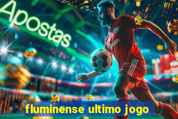 fluminense ultimo jogo