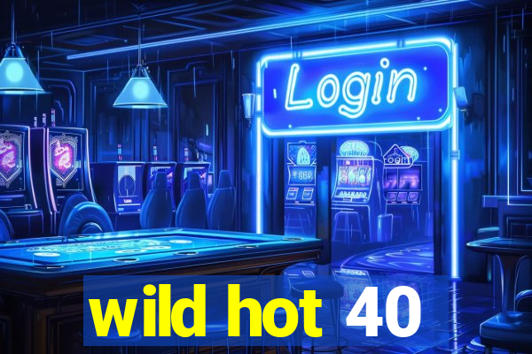 wild hot 40