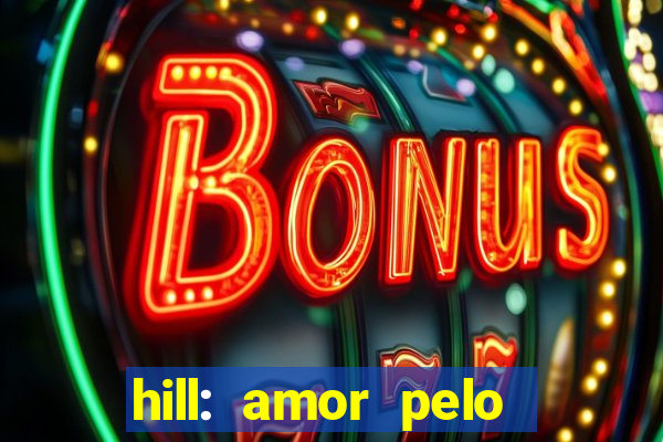 hill: amor pelo jogo online