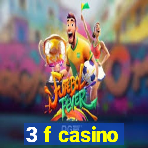 3 f casino