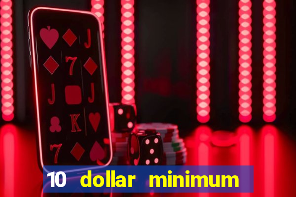 10 dollar minimum deposit casino