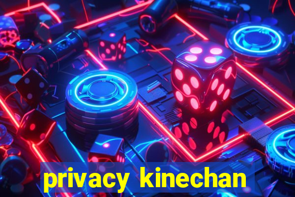 privacy kinechan