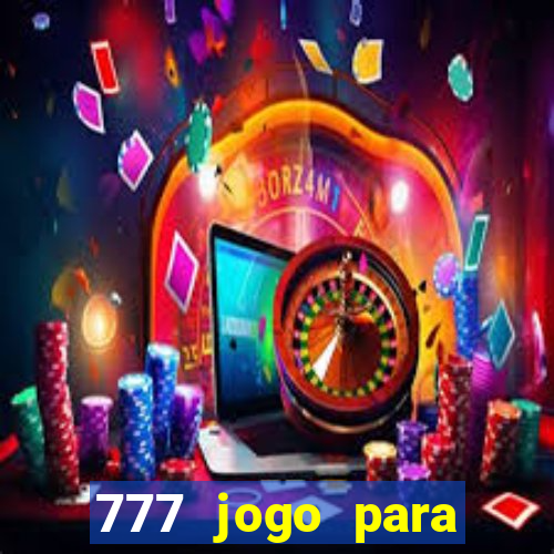 777 jogo para ganhar dinheiro