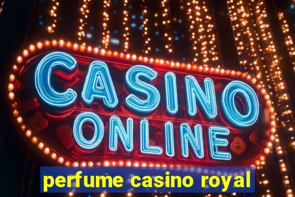 perfume casino royal