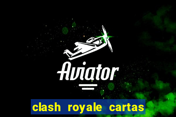 clash royale cartas modificadas 2024