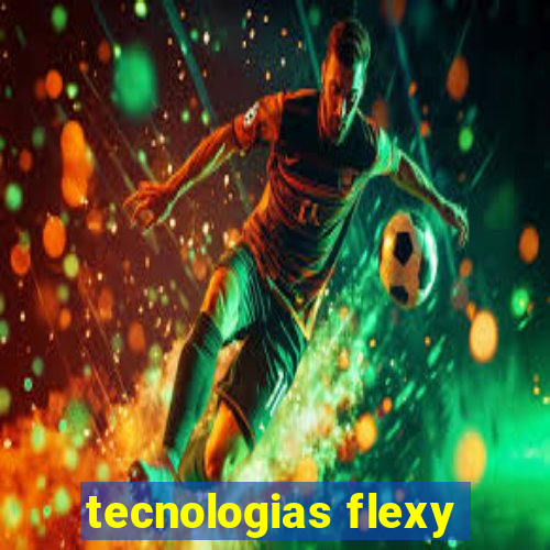 tecnologias flexy