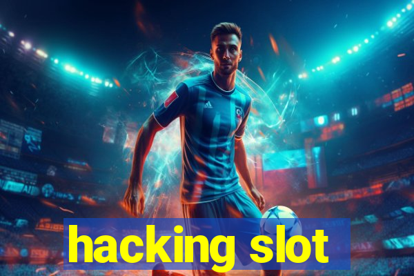 hacking slot