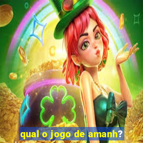 qual o jogo de amanh?