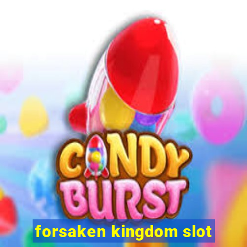 forsaken kingdom slot