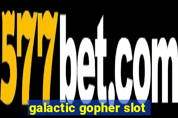 galactic gopher slot