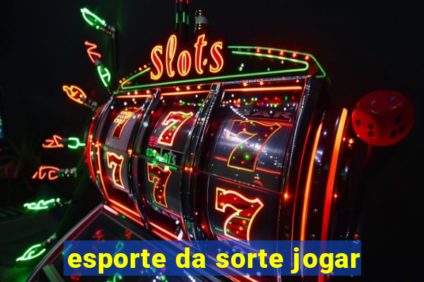 esporte da sorte jogar