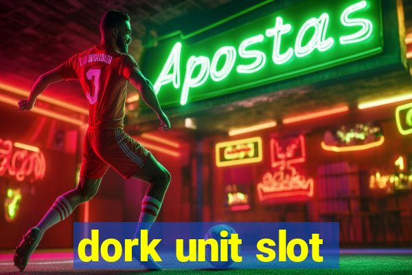 dork unit slot