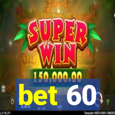 bet 60