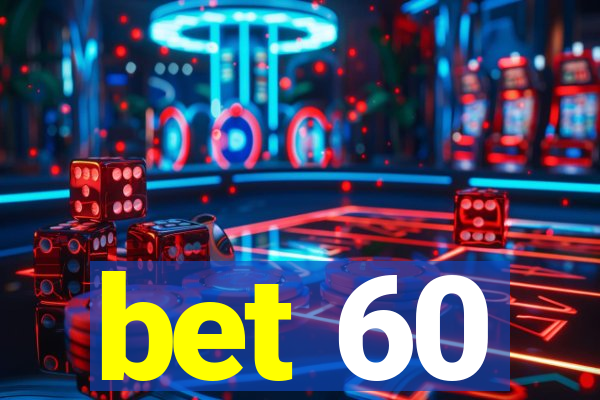 bet 60