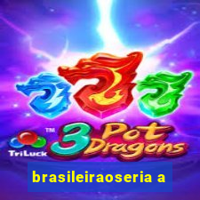 brasileiraoseria a