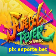 pix esporte bet