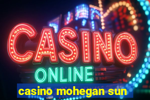 casino mohegan sun