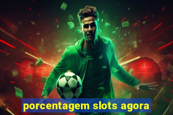 porcentagem slots agora