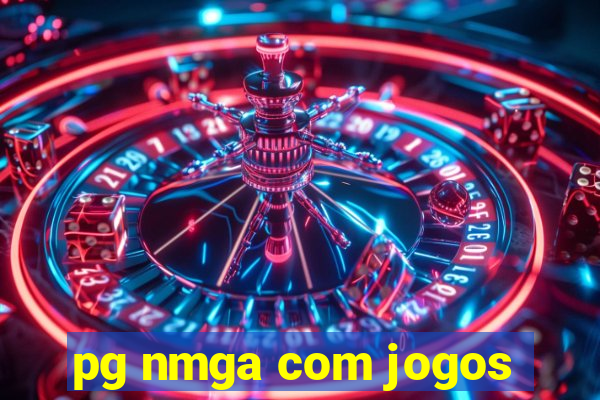 pg nmga com jogos