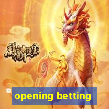 opening betting