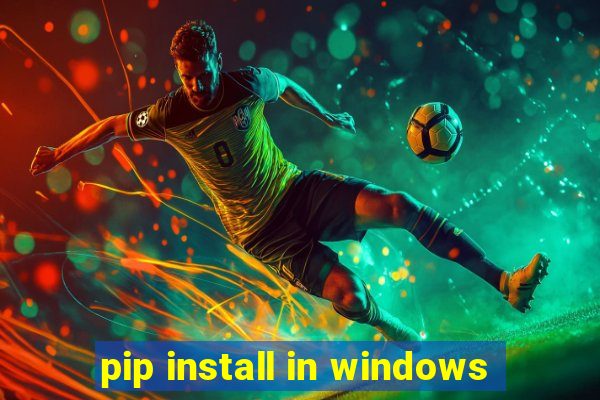 pip install in windows