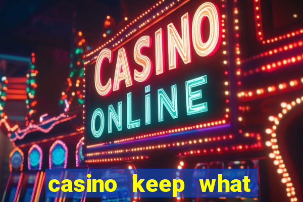 casino keep what you win