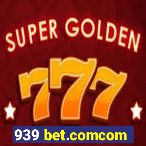 939 bet.comcom