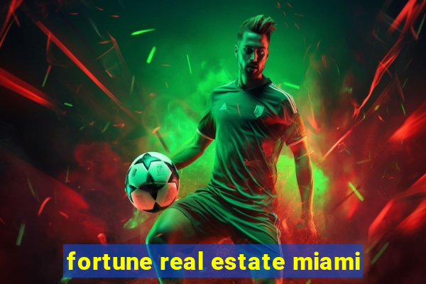 fortune real estate miami