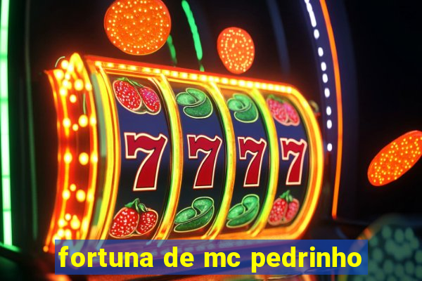 fortuna de mc pedrinho