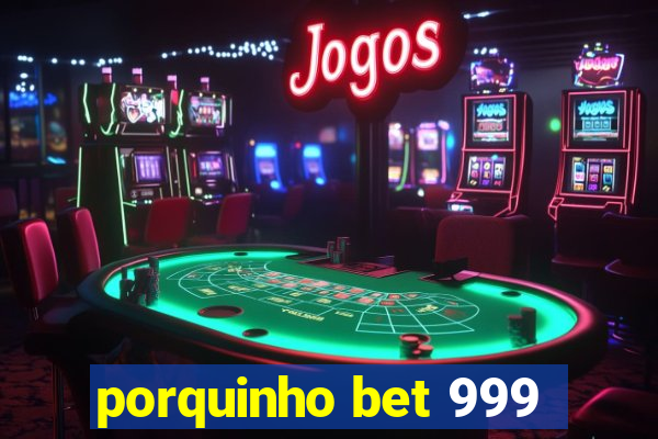 porquinho bet 999