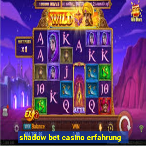 shadow bet casino erfahrung