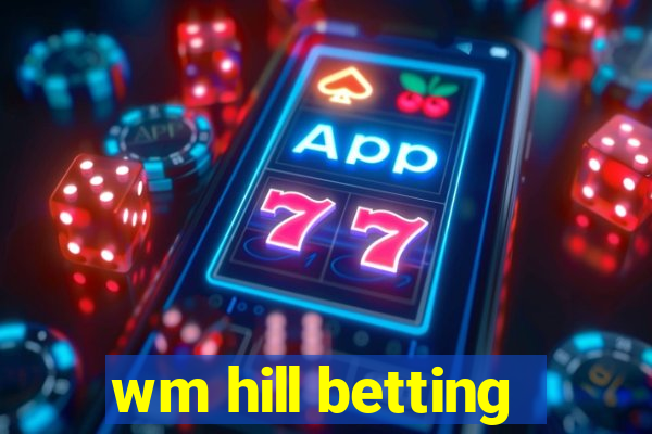 wm hill betting