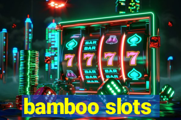 bamboo slots